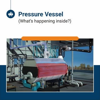 Pressure Vessel
Pressure Vessel
(What’s happening inside?)
 