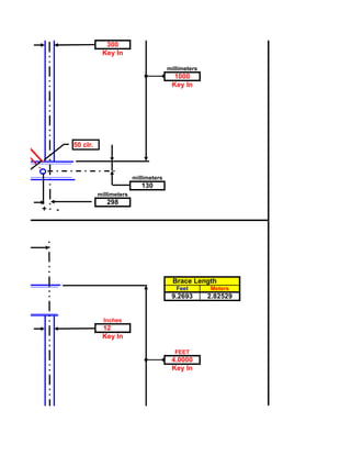 300
                   Key In

                                              millimeters
                                                1000
                                               Key In




        50 clr.



                                millimeters
                                   130
                  millimeters
                     298
+   -




                                                Brace Length
                                                 Feet       Meters
                                               9.2693       2.82529


                    Inches
                   12
                   Key In

                                                FEET
                                               4.0000
                                               Key In
 