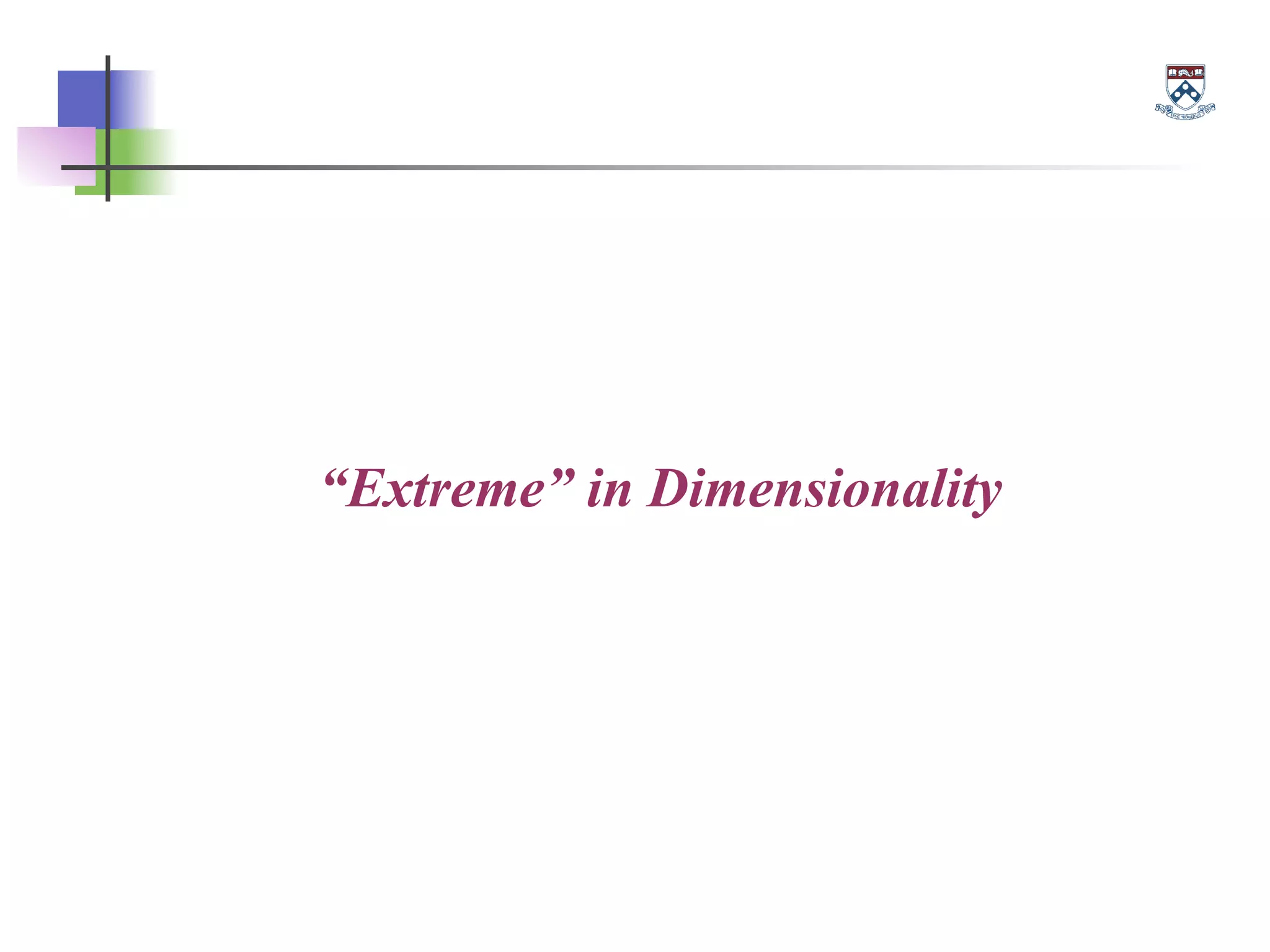 “Extreme” in Dimensionality
 