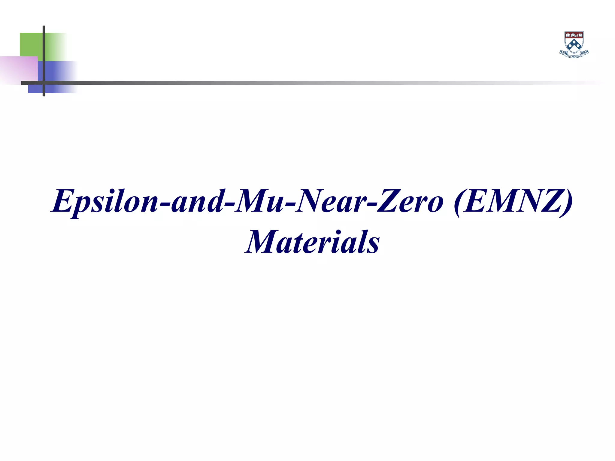 Epsilon-and-Mu-Near-Zero (EMNZ)
Materials
 