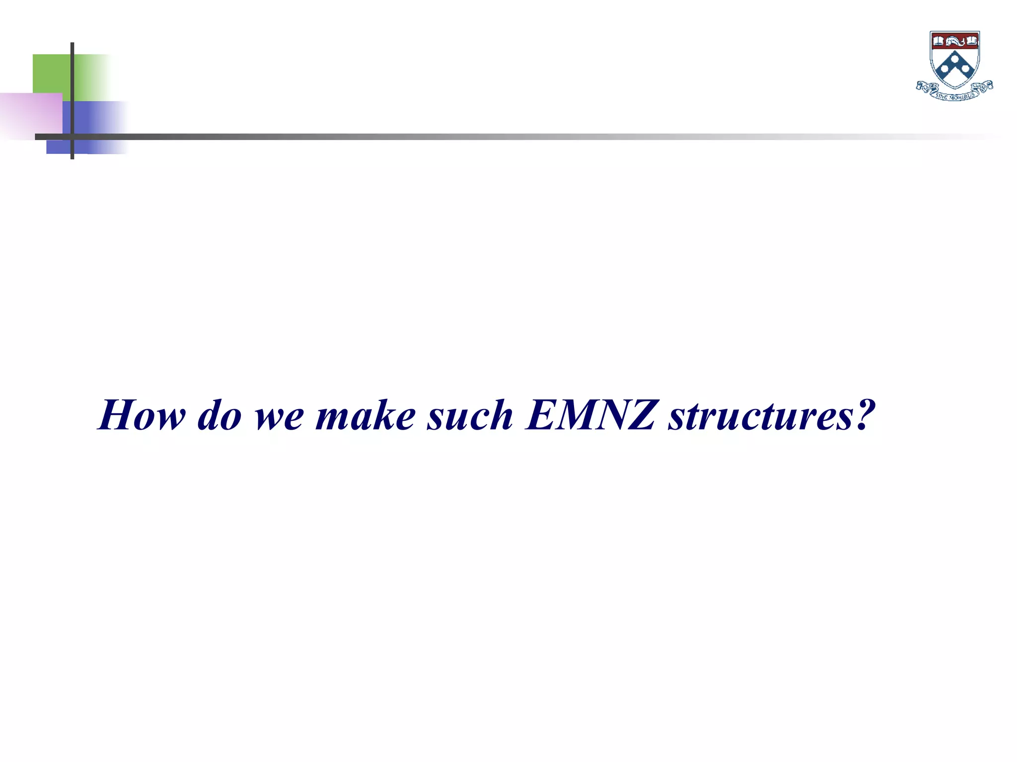 How do we make such EMNZ structures?
 