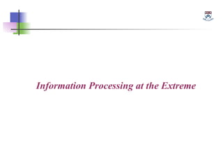 Information Processing at the Extreme
 