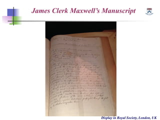 James Clerk Maxwell’s Manuscript
Display in Royal Society, London, UK
 