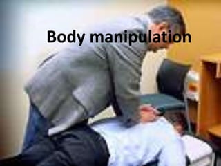 Body manipulation
 
