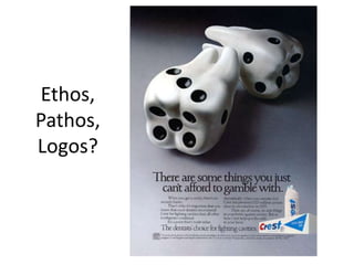 Ethos,
Pathos,
Logos?

 