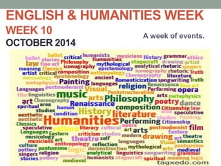 ENGLISH & HUMANITIES WEEK 
WEEK 10 
OCTOBER 2014 
A week of events. 
 