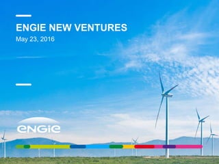 ENGIE NEW VENTURES
May 23, 2016
 