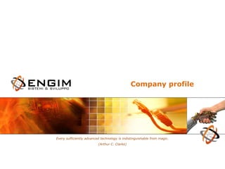 Company profile
Every sufficiently advanced technology is indistinguishable from magic.
(Arthur C. Clarke)
 