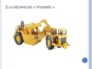 2.LA DÉCAPEUSE « POUSSÉE »
 