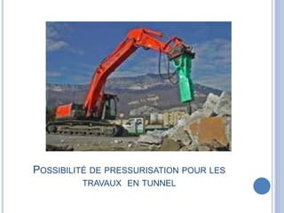 POSSIBILITÉ DE PRESSURISATION POUR LES
TRAVAUX EN TUNNEL
 