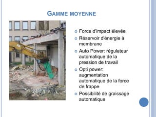 GAMME MOYENNE
 Force d'impact élevée
 Réservoir d'énergie à
membrane
 Auto Power: régulateur
automatique de la
pression...
