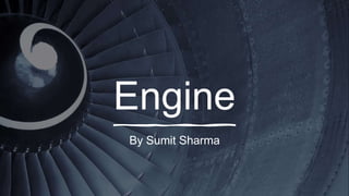Engine
By Sumit Sharma
 