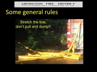 Some general rules
 Front door is generally best option
for hose advancement
 Dry line advancement is quicker
than charg...