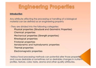 Physical properties (Structural and Geometric Properties)
Chemical properties
Mechanical properties (Strength properties)
Rheological properties
Frictional properties
Aerodynamic and hydrodynamic properties
Thermal properties
Electromagnetic properties
 