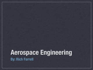 Aerospace Engineering
By: Rich Farrell
 