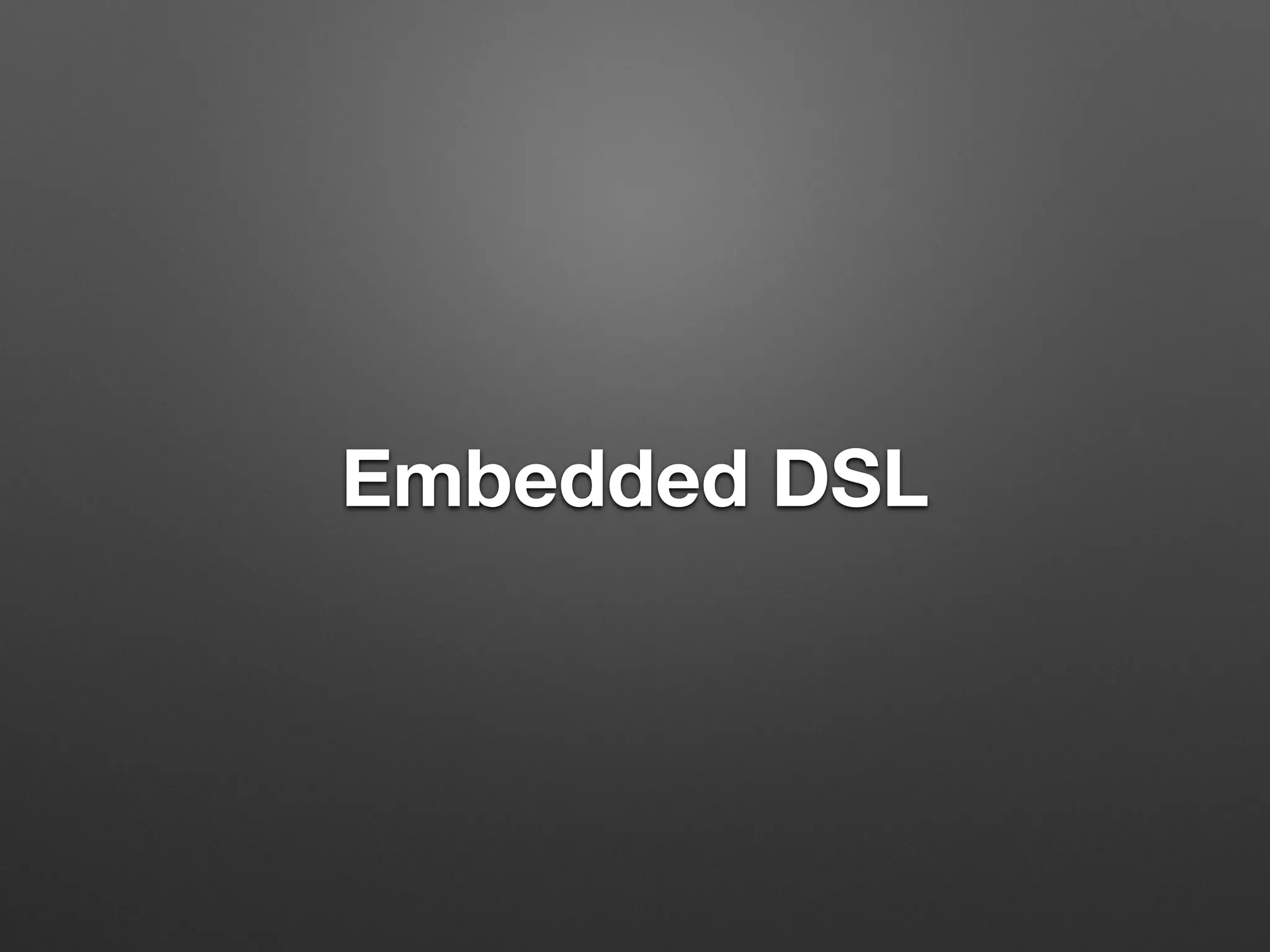 Embedded DSL 
 