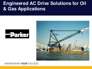 Engineered AC Drive Solutions for Oil
& Gas Applications
 