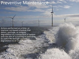 Preventive MaintenanceActions performed on a time- or machine run-based schedule that detect, preclude, or mitigate degradation of a component or system with the aim of sustaining or extending its useful life through controlling degradation to an acceptable level.