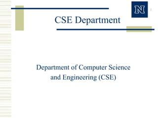 CSE Department
Department of Computer Science
and Engineering (CSE)
 