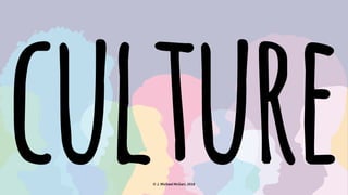 culture© J. Michael McGarr, 2018
 