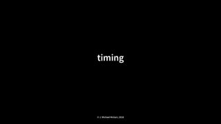 timing
© J. Michael McGarr, 2018
 