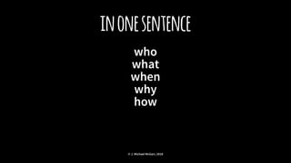 inonesentence
who
what
when
why
how
© J. Michael McGarr, 2018
 