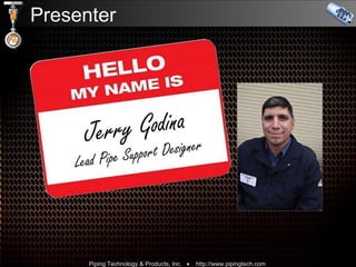 Presenter Jerry Godina Lead Pipe Support Designer 