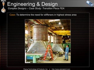 Engineering & Design    Complex Designs – Case Study: Transition Piece FEA Case : To determine the need for stiffeners in highest stress area 