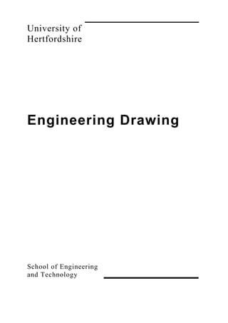 University of
Hertfordshire
Engineering Drawing
School of Engineering
and Technology
 