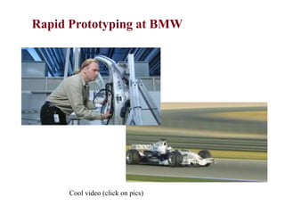 Rapid Prototyping at BMW
Cool video (click on pics)
 