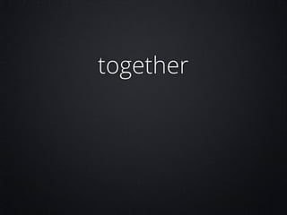 together

 