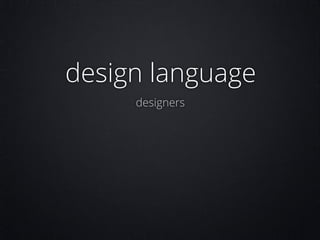 design language
designers

 