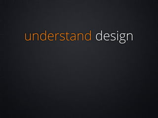 understand design

 