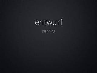 entwurf
planning

 