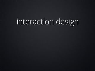 interaction design

 