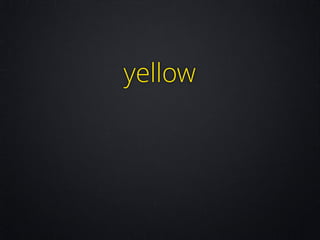yellow

 