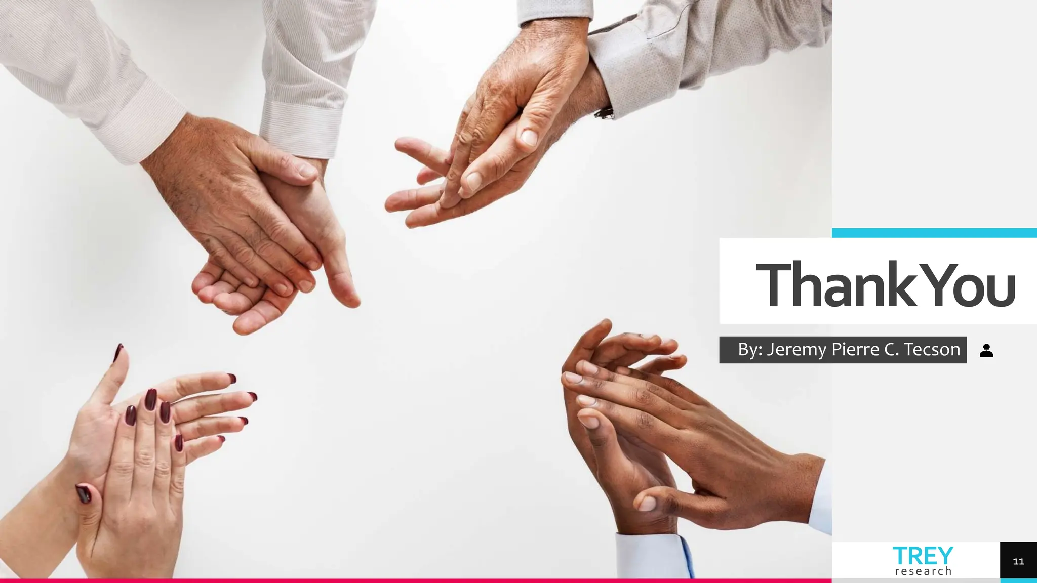 TREY
research
ThankYou
By: Jeremy Pierre C. Tecson
11
 