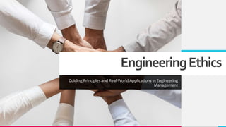 EngineeringEthics
Guiding Principles and Real-World Applications in Engineering
Management
 