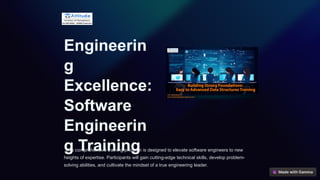 Engineerin
g
Excellence:
Software
Engineerin
g Training
This comprehensive training program is designed to elevate software engineers to new
heights of expertise. Participants will gain cutting-edge technical skills, develop problem-
solving abilities, and cultivate the mindset of a true engineering leader.
 