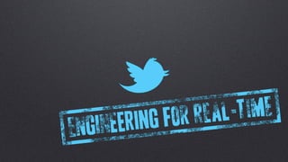 Twitter: Engineering for Real-Time (Stanford ACM 2011)