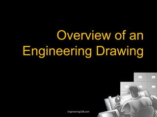 Overview of an
Engineering Drawing
Engineering108.com
 