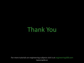 Thank You
For more tutorials on engineering subjects visit is at engineering108.com
Engineering108.com
 