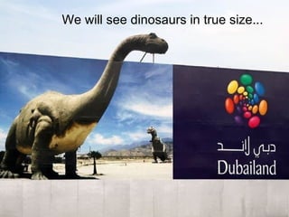 We will see dinosaurs in true size... 