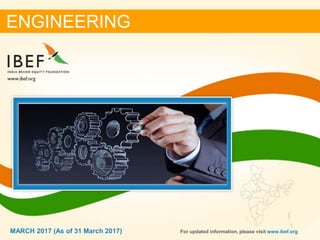11MARCH 2017
ENGINEERING
For updated information, please visit www.ibef.orgMARCH 2017 (As of 31 March 2017)
 