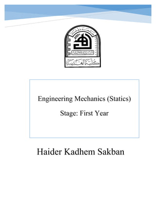 Haider Kadhem Sakban
Engineering Mechanics (Statics)
Stage: First Year
 