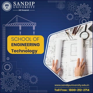 www.sandipuniversity.edu.in
Toll Free : 1800-212-2714
(UGC Recognised)
SCHOOL OF
ENGINEERING
Technology
&
 