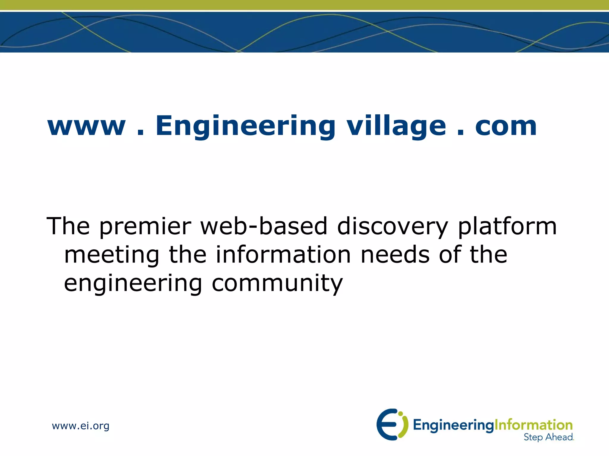 www . Engineering village . com The premier web-based discovery platform meeting the information needs of the engineering community 