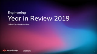 Engineering
Year in Review 2019
Projects, Tech Stack and More!
2020.02.02 1
 