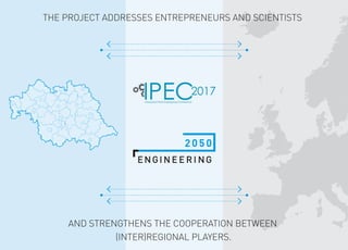 AND STRENGTHENS THE COOPERATION BETWEEN
(INTER)REGIONAL PLAYERS.
THE PROJECT ADDRESSES ENTREPRENEURS AND SCIENTISTS
 