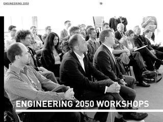 ENGINEERING 2050 13
ENGINEERING 2050 WORKSHOPS
 